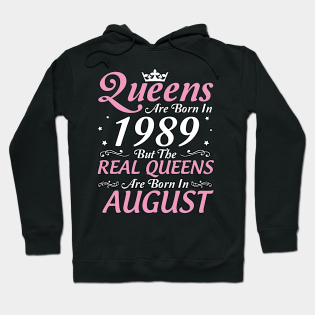 Queens Are Born In 1989 But The Real Queens Are Born In August Happy Birthday To Me Mom Aunt Sister Hoodie by DainaMotteut